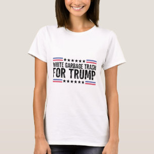 White Garbyge Trash For Trump Vote Trump For Presi T-Shirt