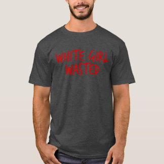White Girl Wasted Funny Warning Womens Drinking gi T-Shirt