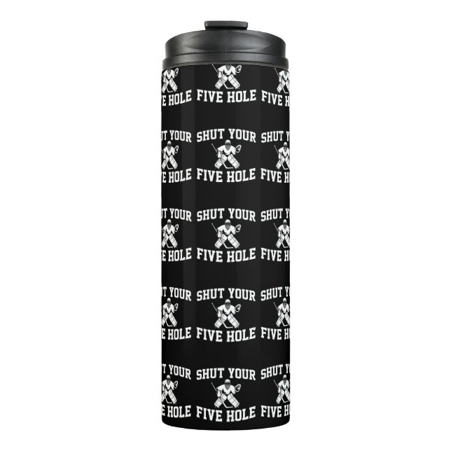 White Hockey Goalie Shut Your Five Hole Thermal Tumbler (Front)