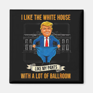 White House Like My Pants Ballroom Funny Litical M Magnet