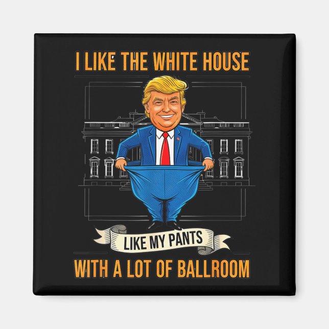 White House Like My Pants Ballroom Funny Litical M Magnet (Front)