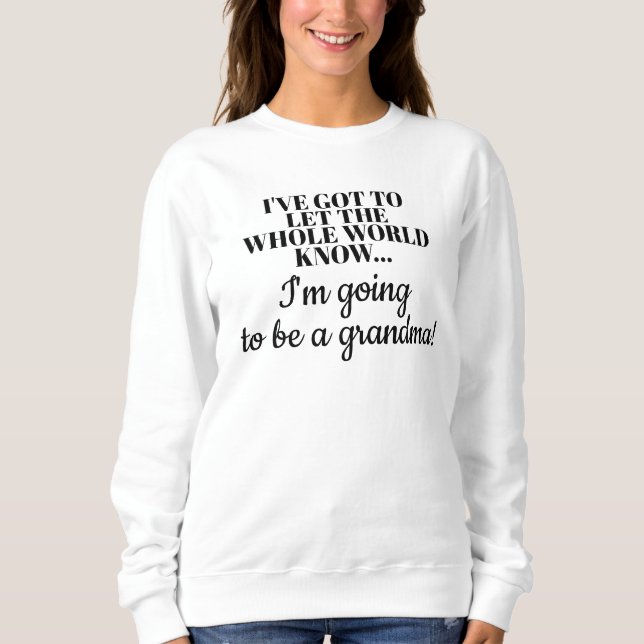 White Let the Whole World Know New Baby Grandma Sweatshirt (Front)