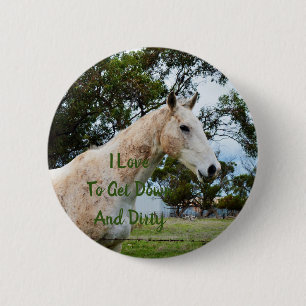 White Muddy Horse With A Down And Dirty Message, 6 Cm Round Badge