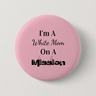 White Mum On A Mission 6 Cm Round Badge