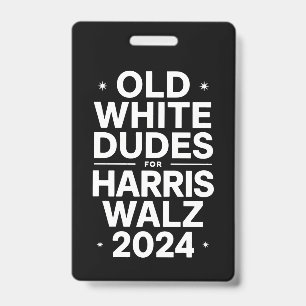 White Old Dudes for Harris Walz Democratic Politic ID Badge