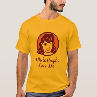 White People Love Me T-Shirt
