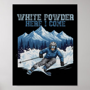 White Powder Here I Come Funny Ski Winter Snow Spo Poster