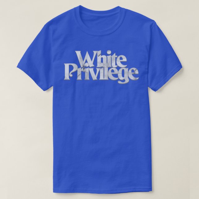 White Privilege T-Shirt (Design Front)