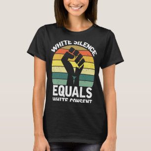 White Silence Equals White Consent Afro Black Prid T-Shirt