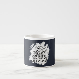 White Splash Funny Cat Quote Espresso Cup