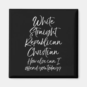 White Straight Republican Christian How Else Can I Magnet