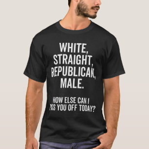 White Straight Republican Male Funny Republican  T-Shirt