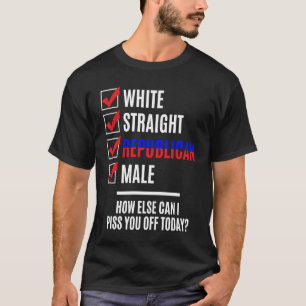 White Straight Republican Male Politics and Politi T-Shirt