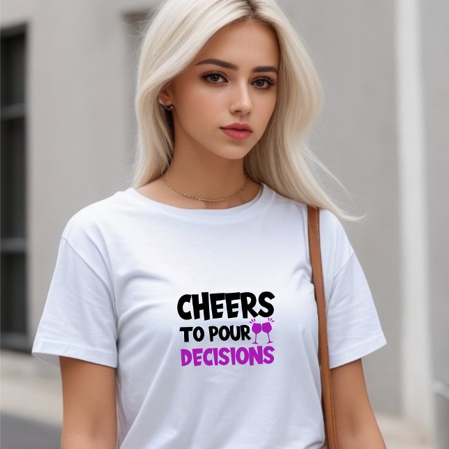 White Stylish "Cheers To Pour Decisions" T-Shirt (White Stylish "Cheers To Pour Decisions" T-Shirt)