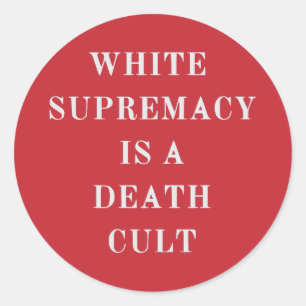 white supremacy is a death cult  classic round sticker