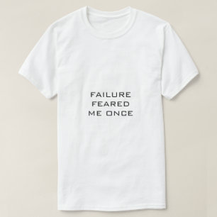 White T-shirt Black Text FAILURE FEARED ME ONCE