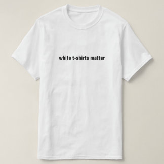 White T-Shirts Matter