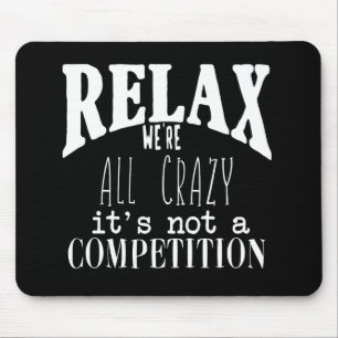 White Text Black Funny Relax We're all Crazy Mouse Pad