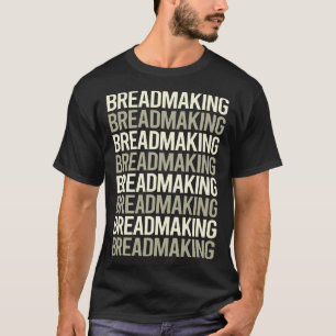 White Text Breadmaking Bread Making T-Shirt