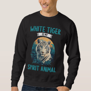White Tigers White Tiger is my spirit animal Sweatshirt