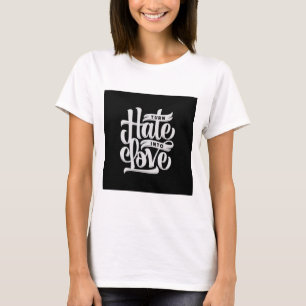 White Turn Hate Into Love Inspirational Tee