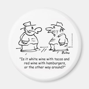 White wine with tacos red wine with hamburgers magnet