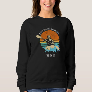 Whitewater And Kayaking I'm On It Whitewater Kayak Sweatshirt