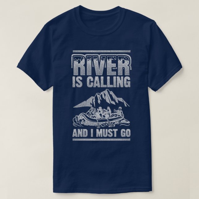 Whitewater Rafting The River Is Calling Raft T-Shirt (Design Front)