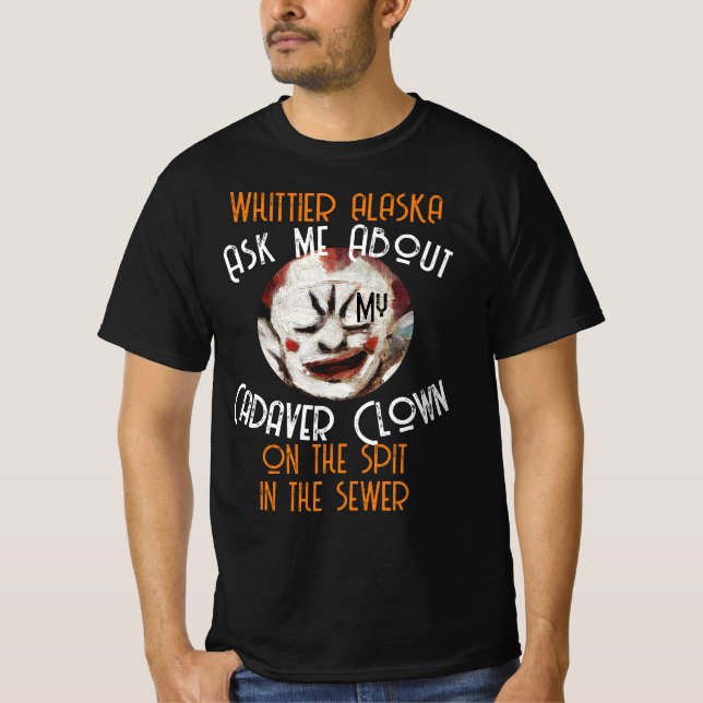 WHITTIER ALASKA Cadaver Clown ON THE SPIT T-Shirt (Front)