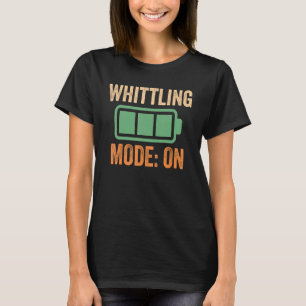 Whittling Mode On Battery Design T-Shirt
