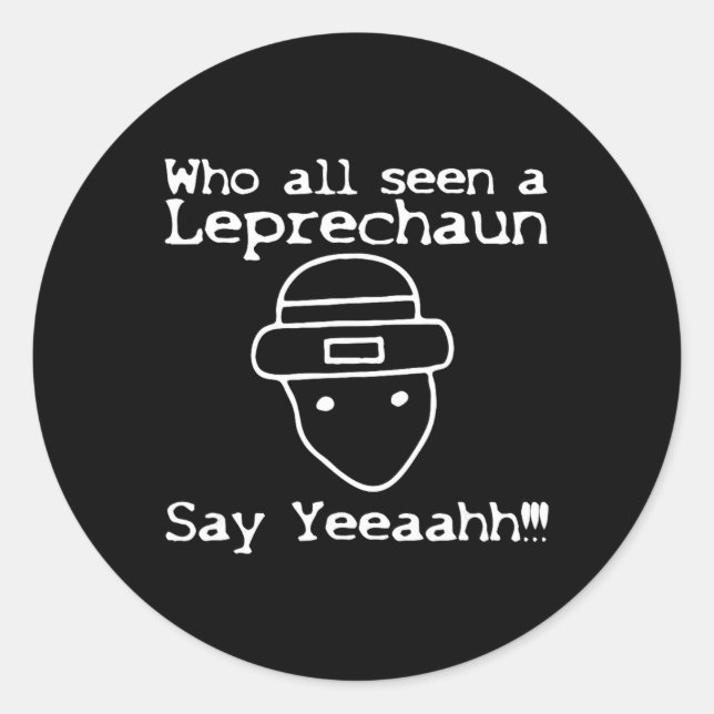 Who All Seen A Leprechaun' Funny St Patricks Day  Classic Round Sticker (Front)