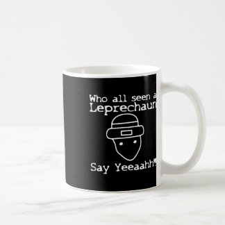 Who All Seen A Leprechaun' Funny St Patricks Day  Coffee Mug
