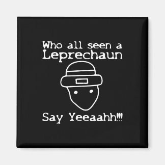 Who All Seen A Leprechaun' Funny St Patricks Day  Magnet