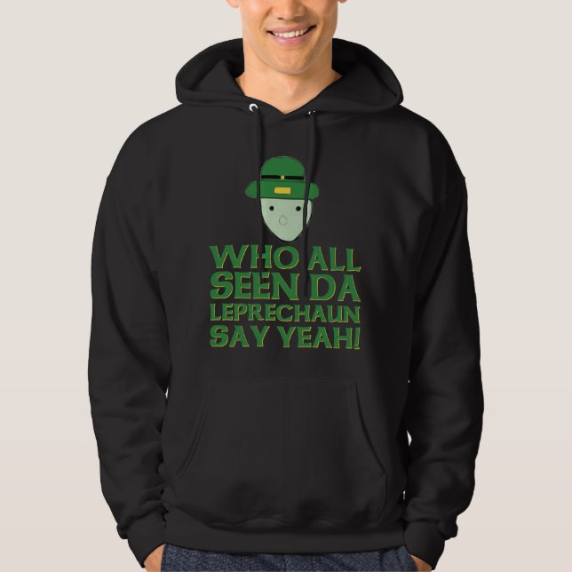 Who All Seen Da Leprechaun Say Yeah Meme Hoodie (Front)