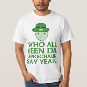 Who All Seen Da Leprechaun Say Yeah Meme T-Shirt
