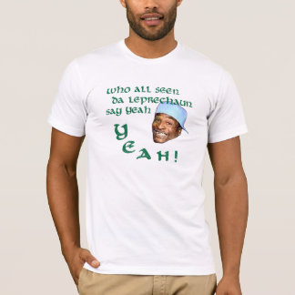 Who All Seen Da Leprechaun Say Yeah T-Shirt