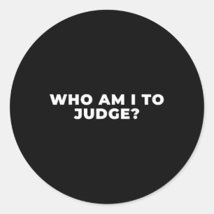 Who Am I To Judge  Classic Round Sticker