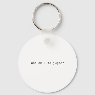 Who Am I To Judge Funny Key Ring