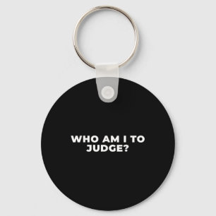Who Am I To Judge  Key Ring