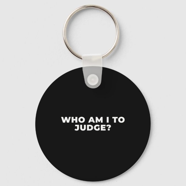 Who Am I To Judge  Key Ring (Front)