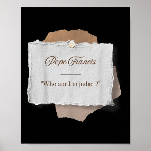 Who Am I To Judge Pope Francis  Poster