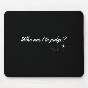 Who Am I To Judge Pope Francis Quote Christian Fai Mouse Pad