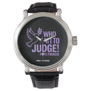 Who Am I to Judge Pope Francis Quote Inspiration Watch