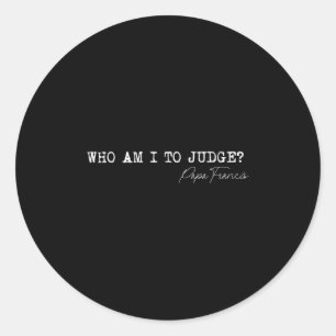 Who Am I To Judge Pope Francis Quote Religious App Classic Round Sticker