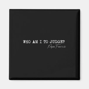 Who Am I To Judge Pope Francis Quote Religious App Magnet