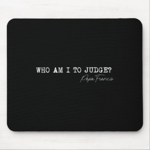Who Am I To Judge Pope Francis Quote Religious App Mouse Pad