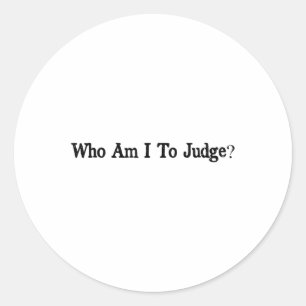 Who Am I To Judge Quote Design  Classic Round Sticker