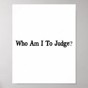 Who Am I To Judge Quote Design Poster