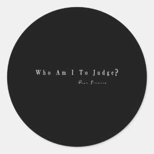 Who Am I To Judge T-shirt.png  Classic Round Sticker