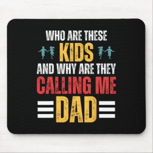 Who Are These Kids And Why Are They Calling Me Dad Mouse Pad